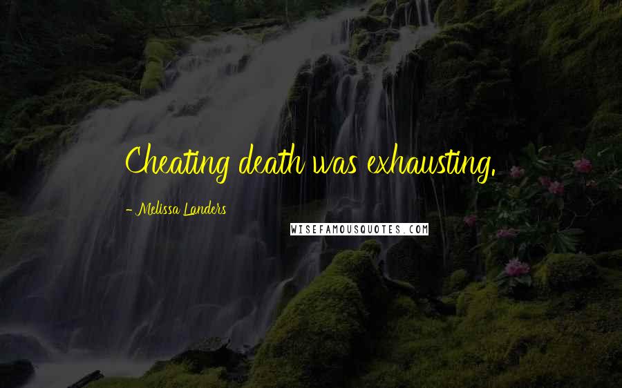 Melissa Landers Quotes: Cheating death was exhausting.