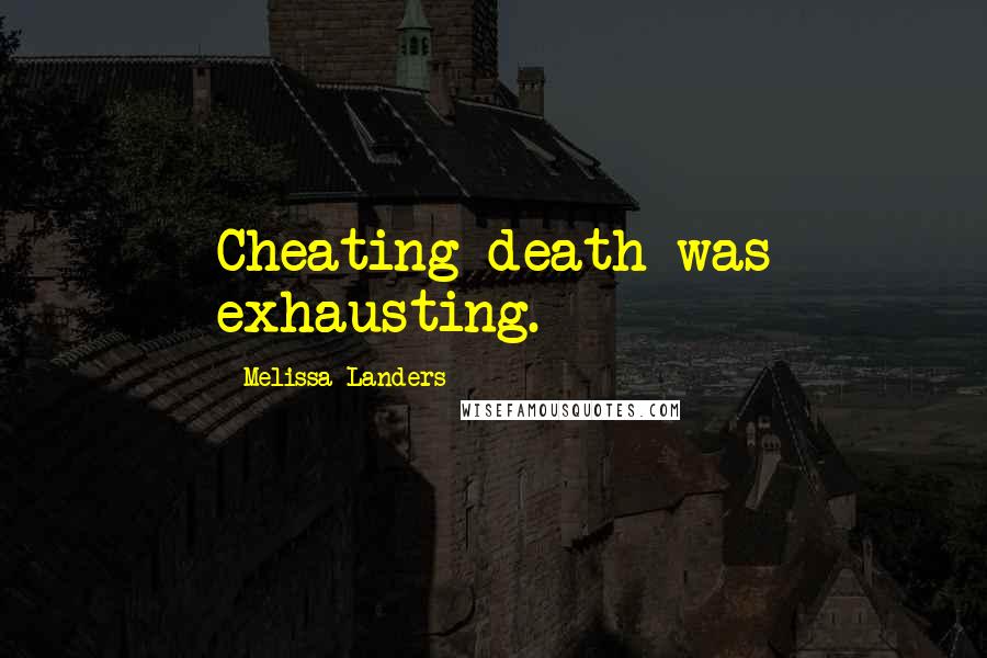 Melissa Landers Quotes: Cheating death was exhausting.