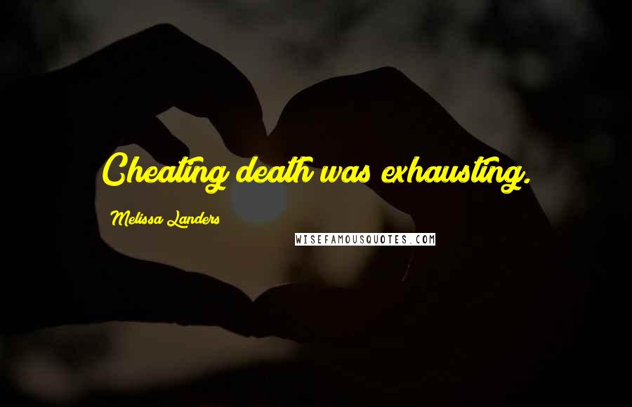 Melissa Landers Quotes: Cheating death was exhausting.