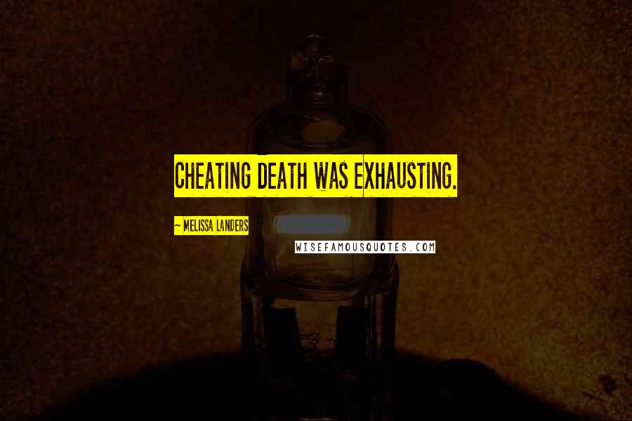 Melissa Landers Quotes: Cheating death was exhausting.