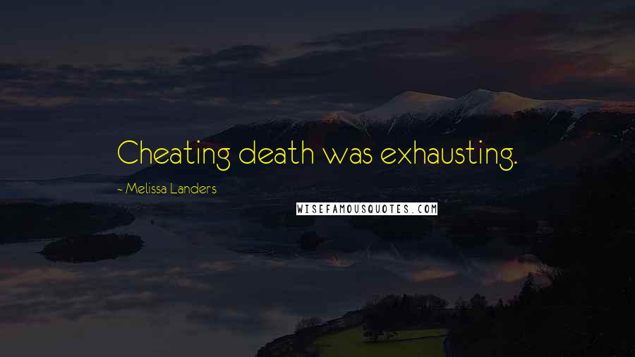 Melissa Landers Quotes: Cheating death was exhausting.