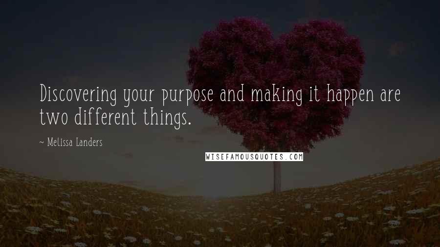 Melissa Landers Quotes: Discovering your purpose and making it happen are two different things.