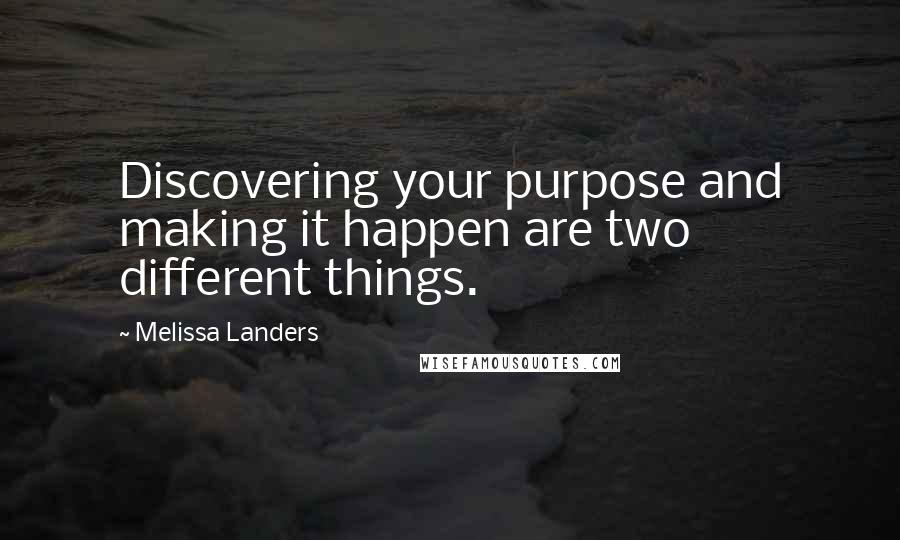 Melissa Landers Quotes: Discovering your purpose and making it happen are two different things.