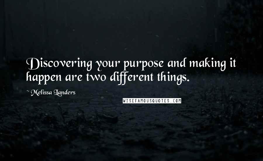 Melissa Landers Quotes: Discovering your purpose and making it happen are two different things.