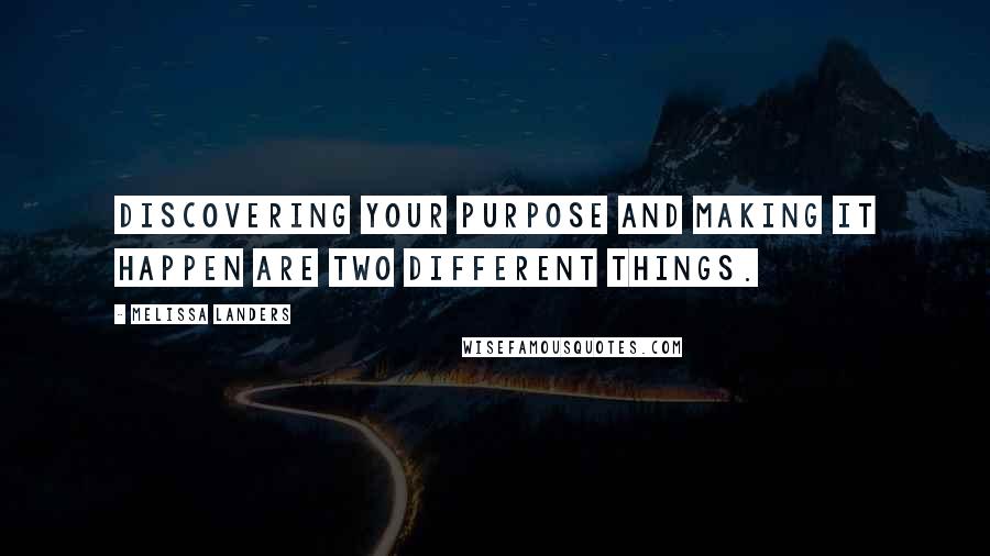 Melissa Landers Quotes: Discovering your purpose and making it happen are two different things.