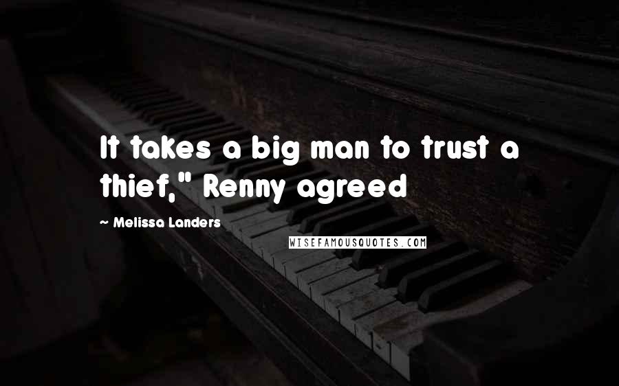 Melissa Landers Quotes: It takes a big man to trust a thief," Renny agreed