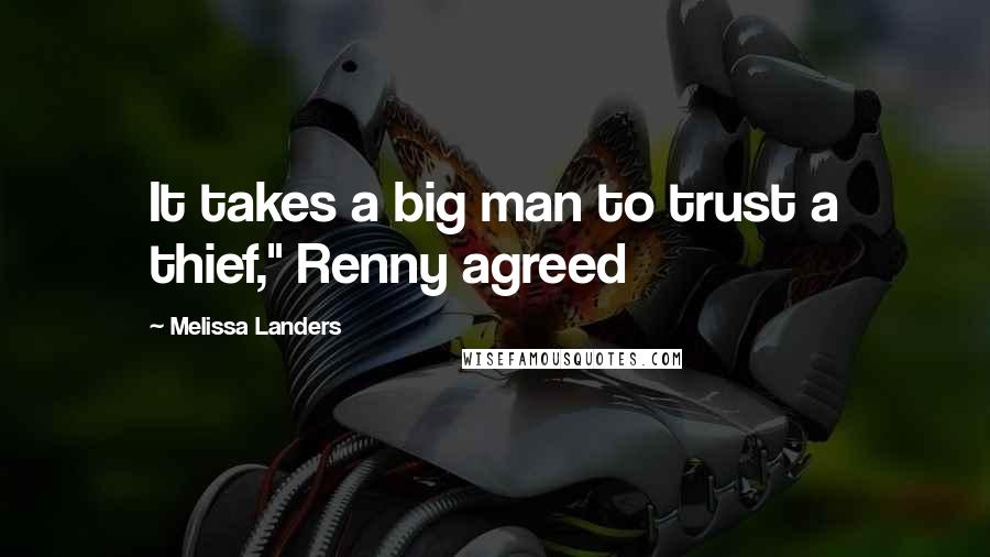 Melissa Landers Quotes: It takes a big man to trust a thief," Renny agreed