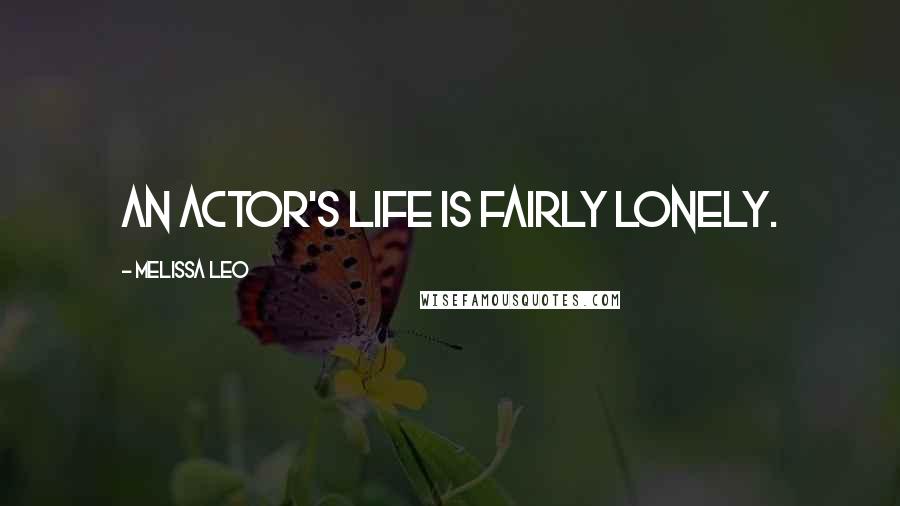 Melissa Leo Quotes: An actor's life is fairly lonely.