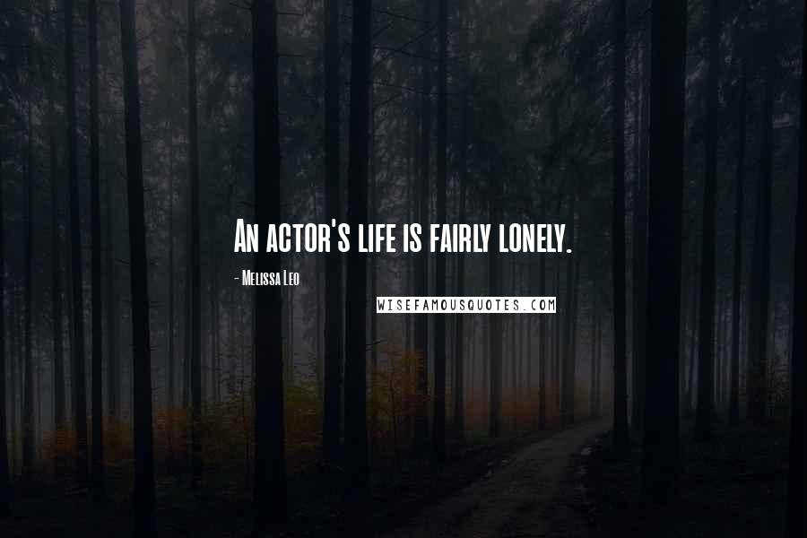 Melissa Leo Quotes: An actor's life is fairly lonely.
