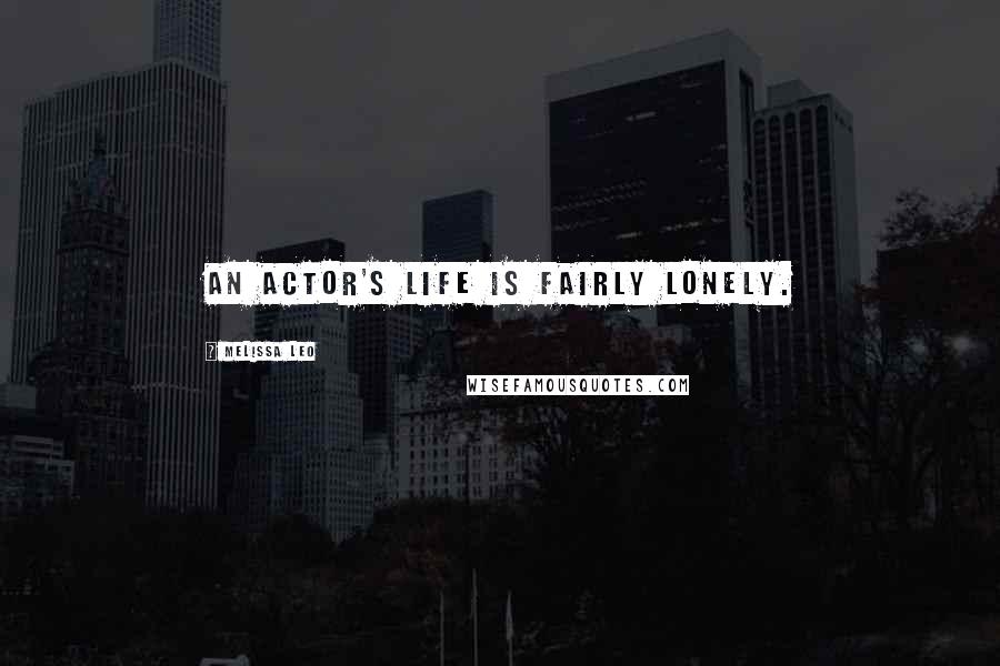 Melissa Leo Quotes: An actor's life is fairly lonely.