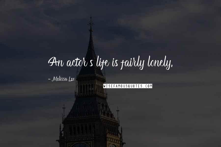 Melissa Leo Quotes: An actor's life is fairly lonely.