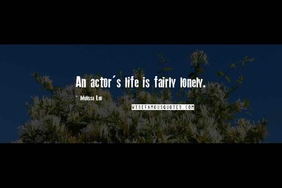 Melissa Leo Quotes: An actor's life is fairly lonely.
