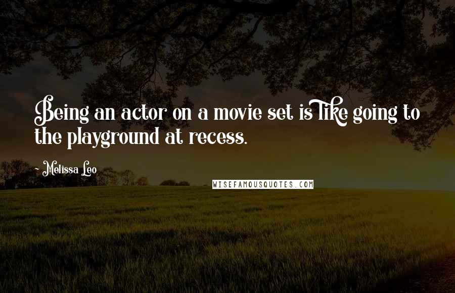 Melissa Leo Quotes: Being an actor on a movie set is like going to the playground at recess.