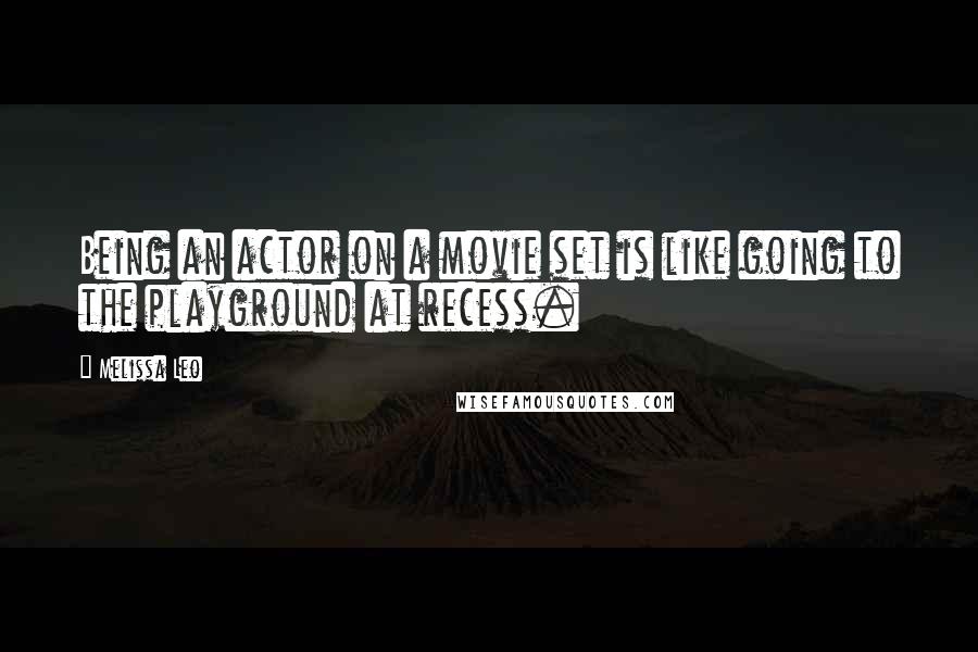 Melissa Leo Quotes: Being an actor on a movie set is like going to the playground at recess.