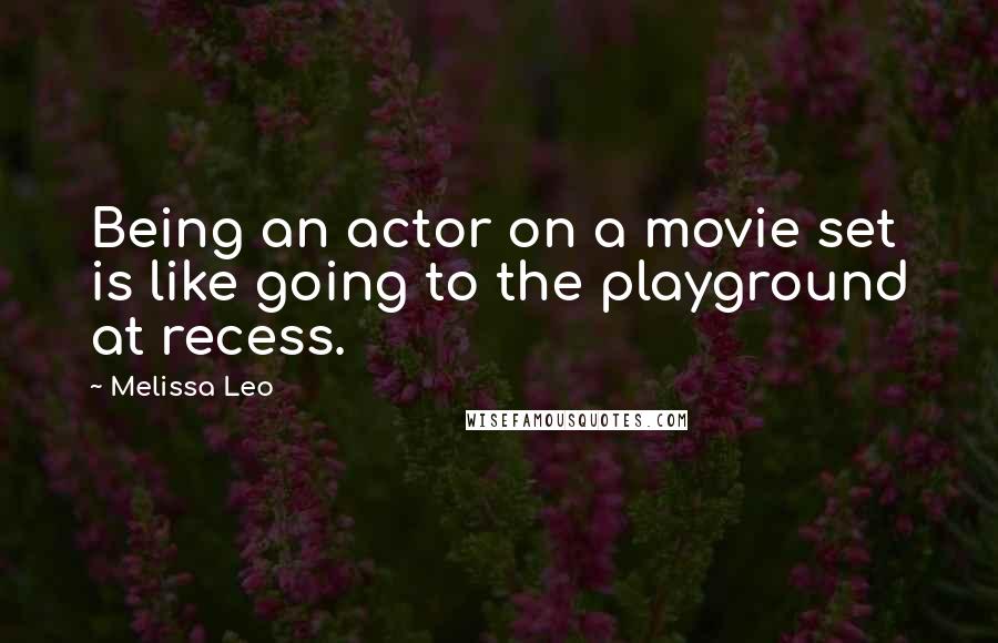 Melissa Leo Quotes: Being an actor on a movie set is like going to the playground at recess.