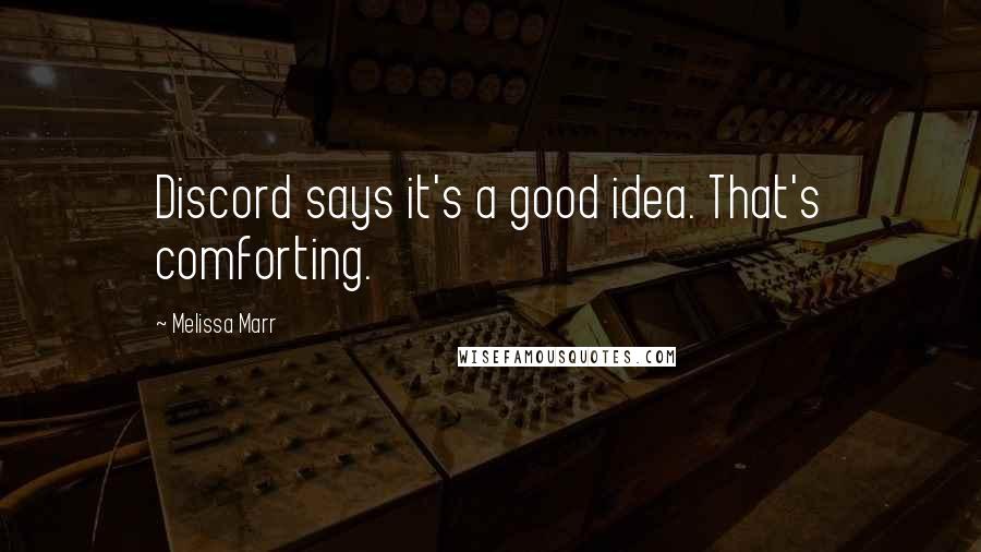 Melissa Marr Quotes: Discord says it's a good idea. That's comforting.
