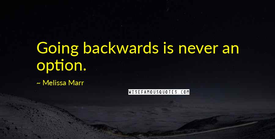 Melissa Marr Quotes: Going backwards is never an option.