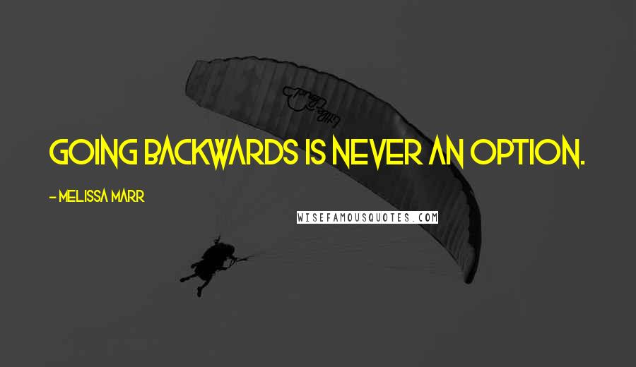 Melissa Marr Quotes: Going backwards is never an option.