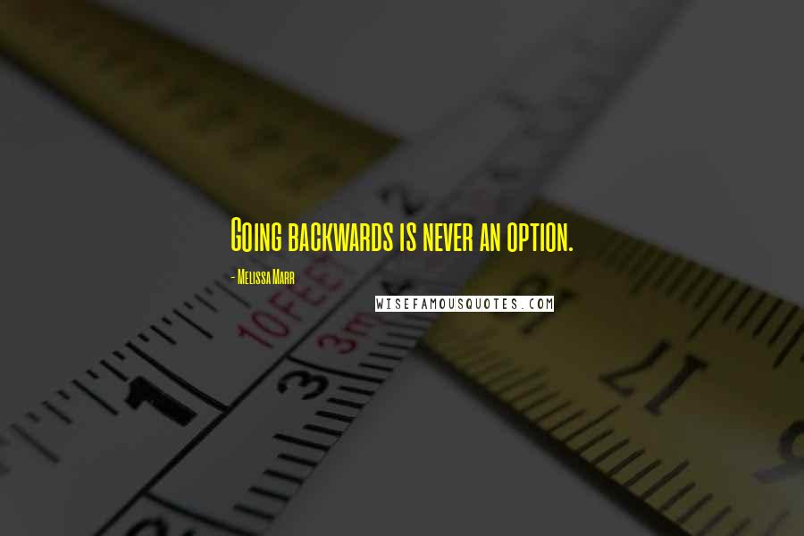 Melissa Marr Quotes: Going backwards is never an option.