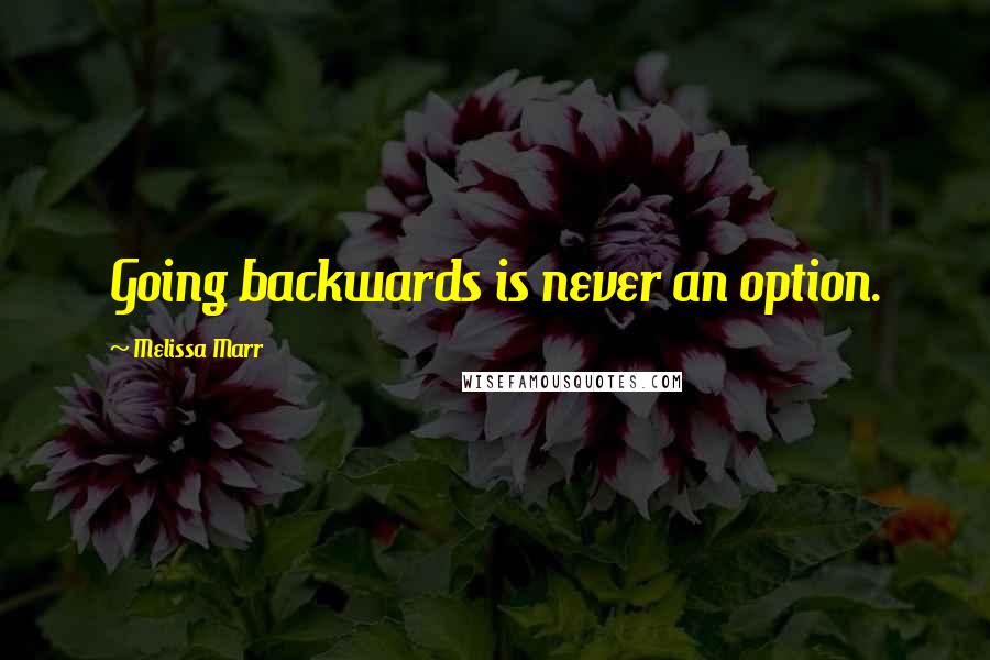 Melissa Marr Quotes: Going backwards is never an option.