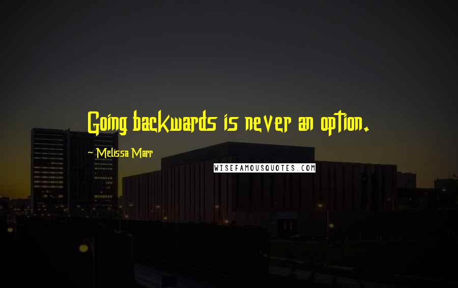 Melissa Marr Quotes: Going backwards is never an option.