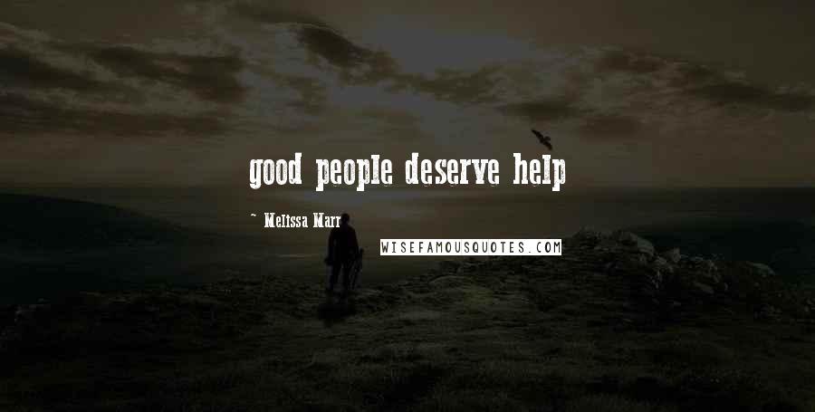 Melissa Marr Quotes: good people deserve help