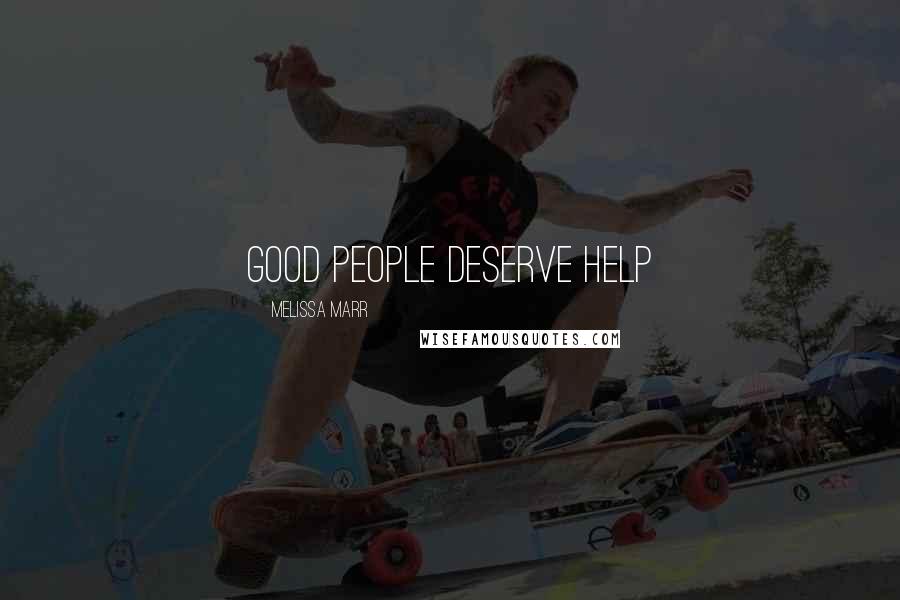 Melissa Marr Quotes: good people deserve help