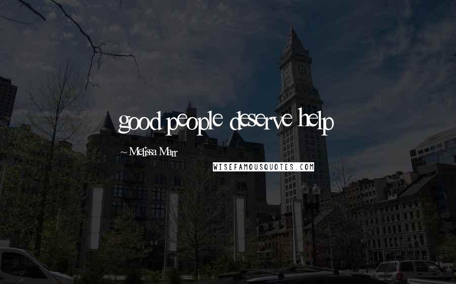 Melissa Marr Quotes: good people deserve help