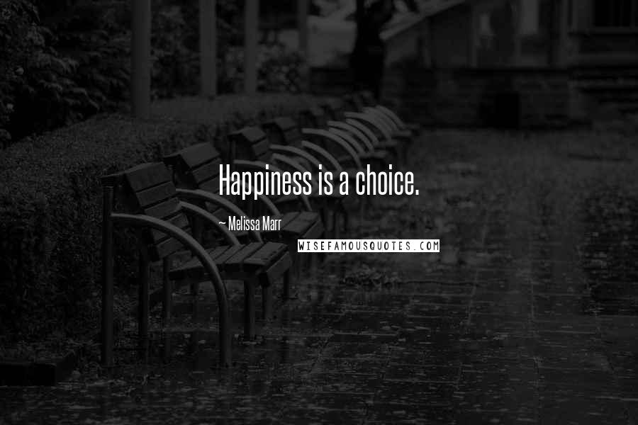 Melissa Marr Quotes: Happiness is a choice.