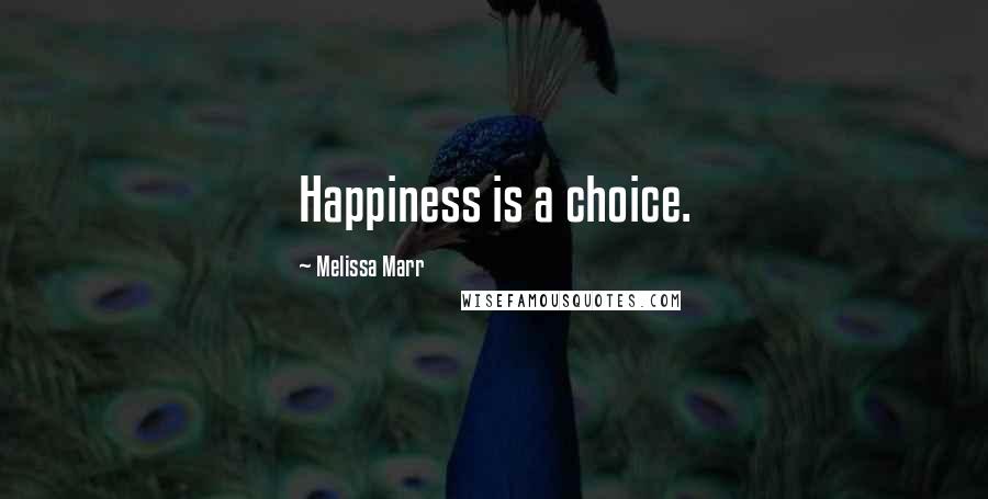Melissa Marr Quotes: Happiness is a choice.