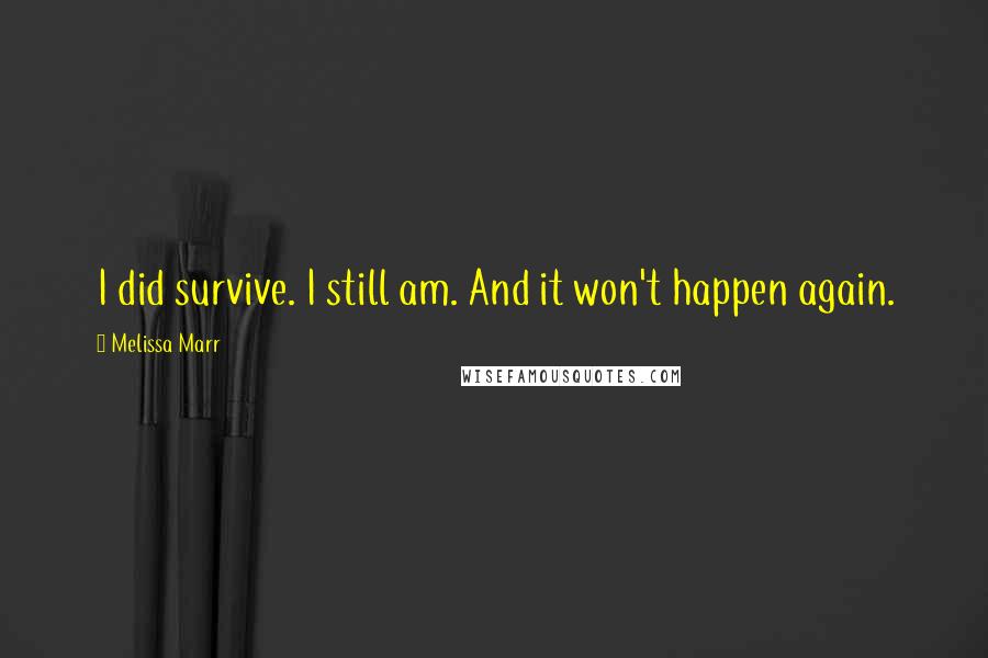 Melissa Marr Quotes: I did survive. I still am. And it won't happen again.