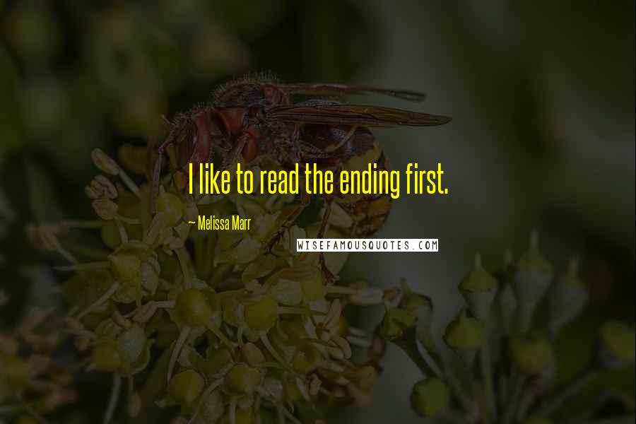 Melissa Marr Quotes: I like to read the ending first.