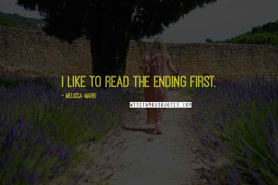 Melissa Marr Quotes: I like to read the ending first.