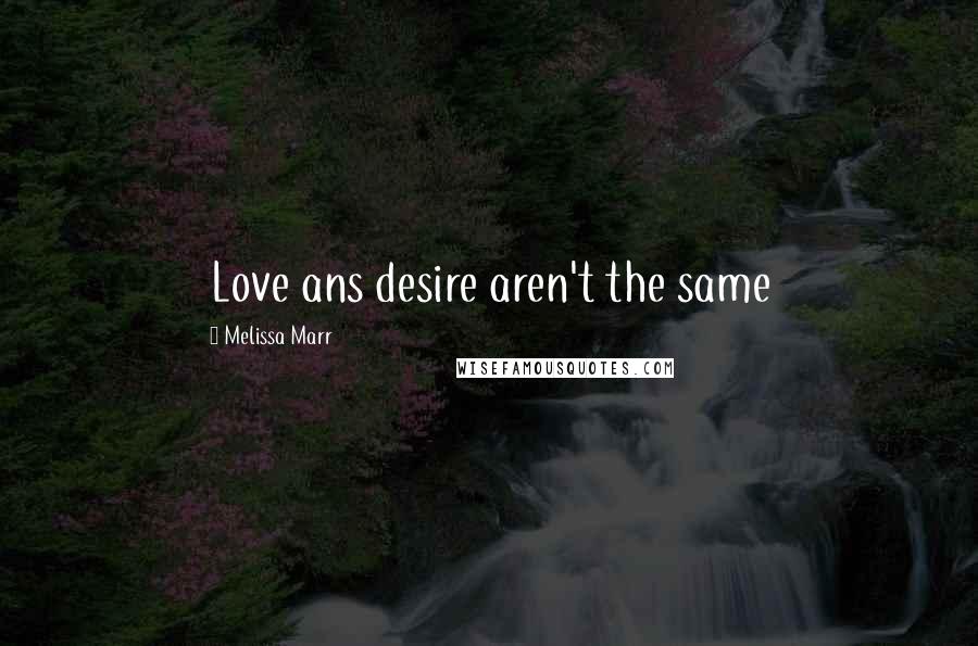 Melissa Marr Quotes: Love ans desire aren't the same