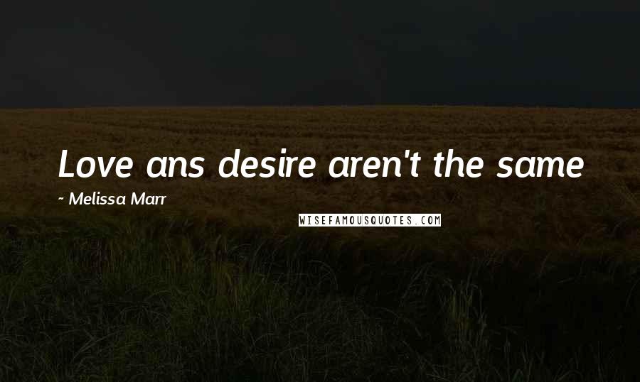 Melissa Marr Quotes: Love ans desire aren't the same