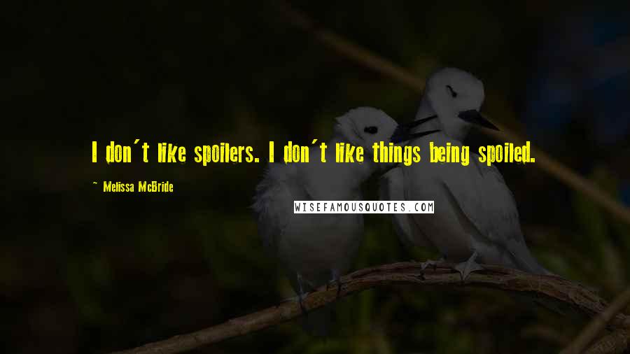 Melissa McBride Quotes: I don't like spoilers. I don't like things being spoiled.