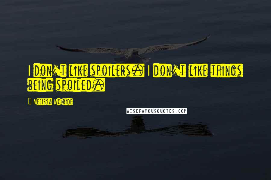 Melissa McBride Quotes: I don't like spoilers. I don't like things being spoiled.