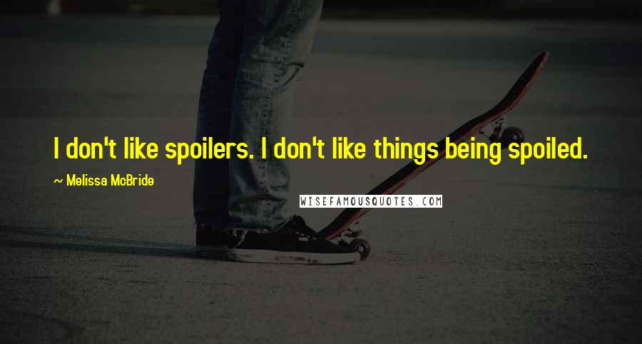 Melissa McBride Quotes: I don't like spoilers. I don't like things being spoiled.