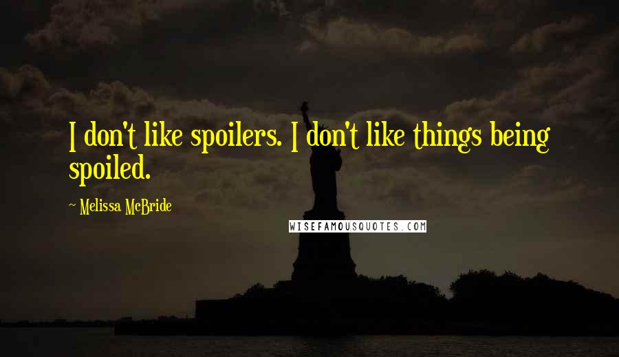 Melissa McBride Quotes: I don't like spoilers. I don't like things being spoiled.