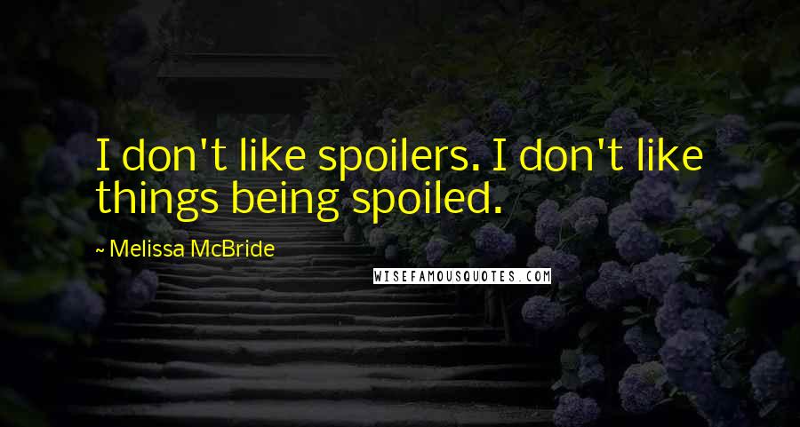 Melissa McBride Quotes: I don't like spoilers. I don't like things being spoiled.