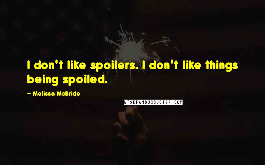 Melissa McBride Quotes: I don't like spoilers. I don't like things being spoiled.