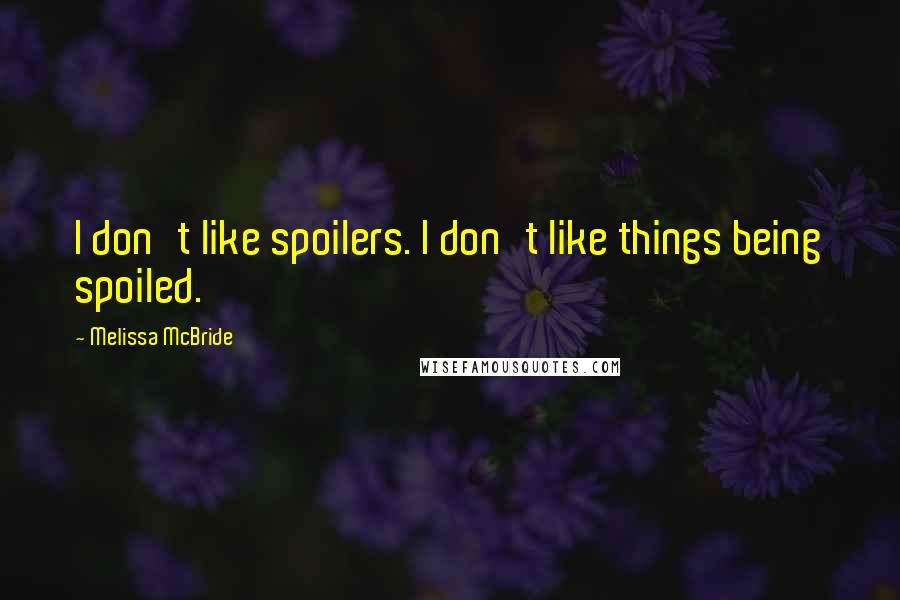 Melissa McBride Quotes: I don't like spoilers. I don't like things being spoiled.