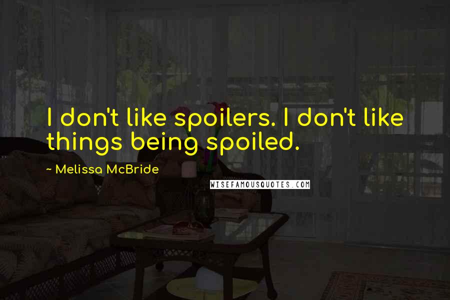 Melissa McBride Quotes: I don't like spoilers. I don't like things being spoiled.