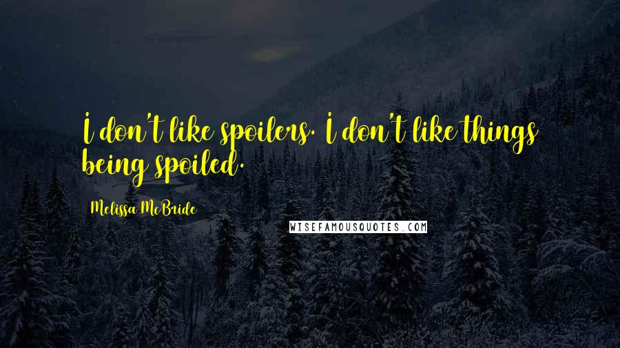 Melissa McBride Quotes: I don't like spoilers. I don't like things being spoiled.