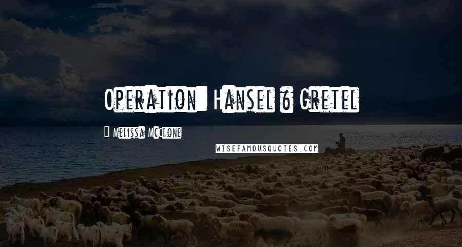 Melissa McClone Quotes: Operation: Hansel & Gretel