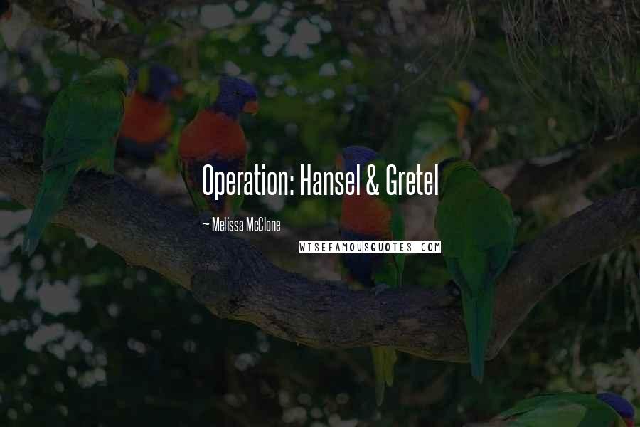 Melissa McClone Quotes: Operation: Hansel & Gretel