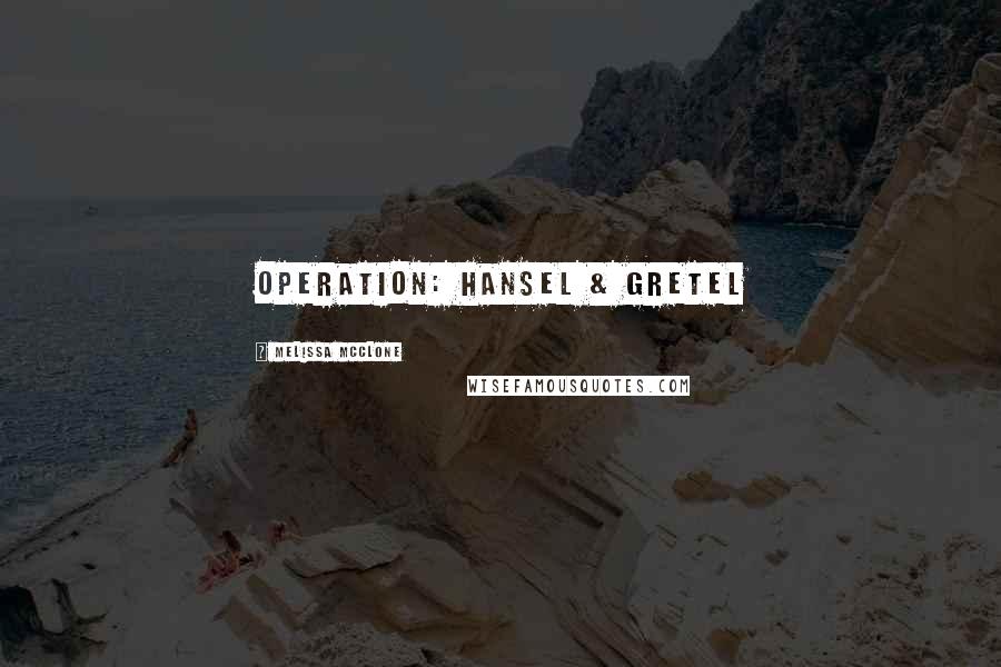 Melissa McClone Quotes: Operation: Hansel & Gretel