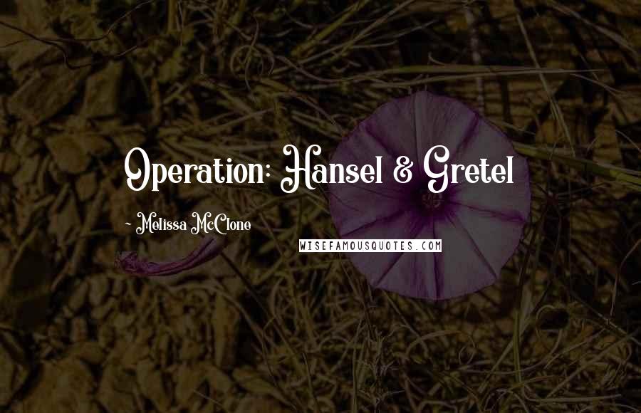 Melissa McClone Quotes: Operation: Hansel & Gretel