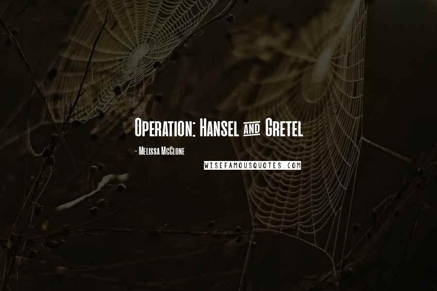 Melissa McClone Quotes: Operation: Hansel & Gretel