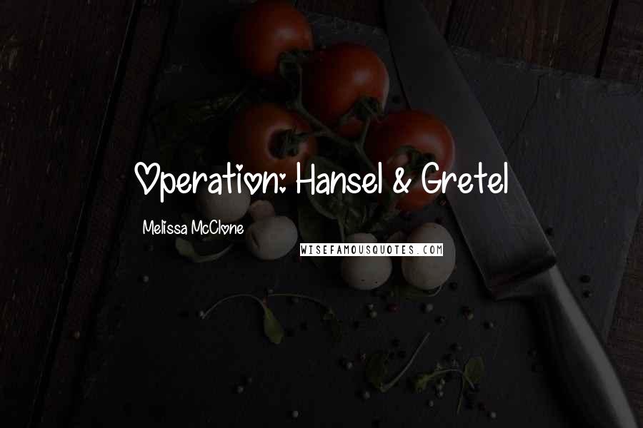 Melissa McClone Quotes: Operation: Hansel & Gretel